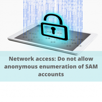 Network access Do not allow anonymous enumeration of SAM accounts